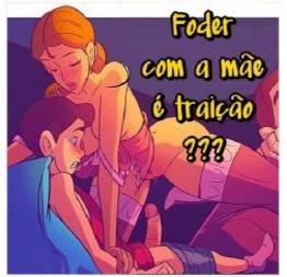 Foder com a mãe é traição??